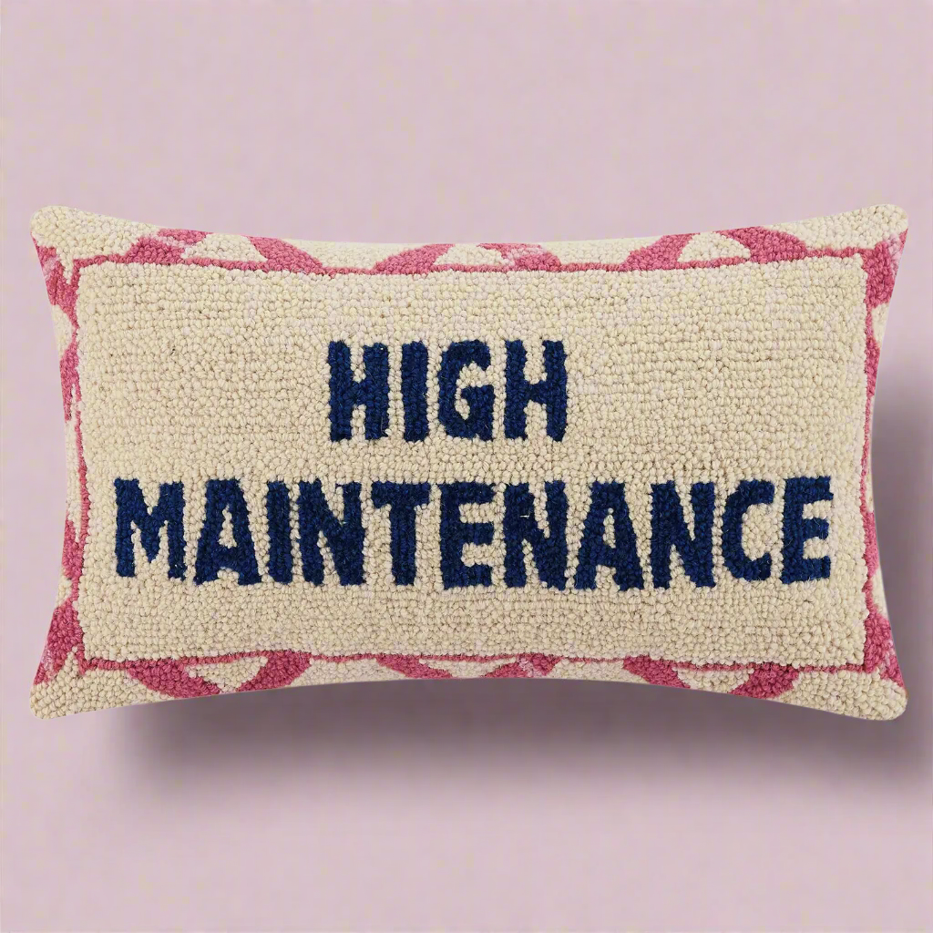 High Maintenance Cushion