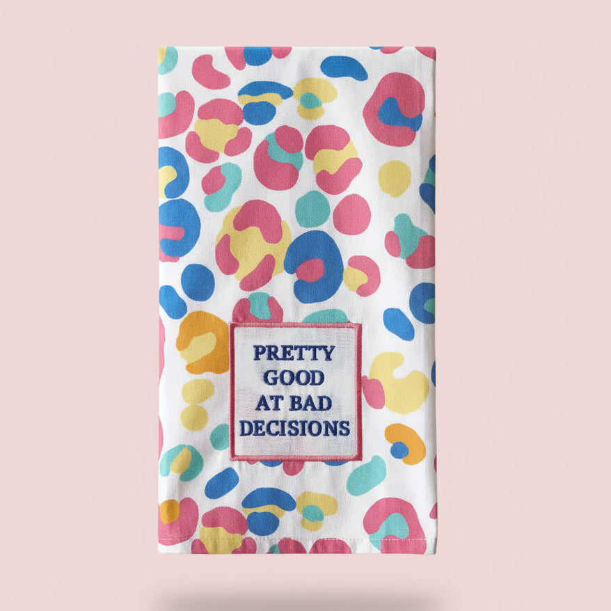 Pretty Good At Bad Decisions Dish Towel PRE ORDER