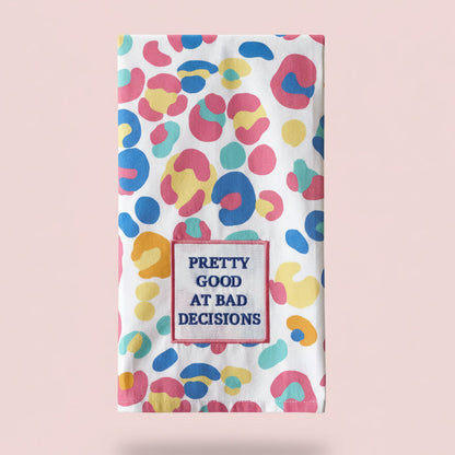 Pretty Good At Bad Decisions Dish Towel PRE ORDER