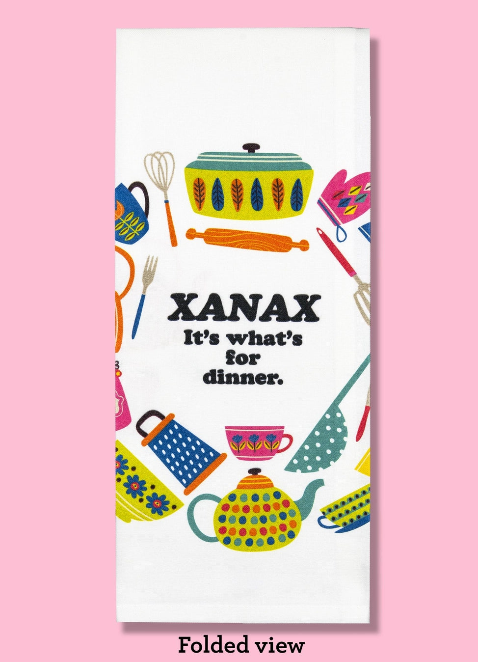 Xanax Is For Dinner Dish Towel