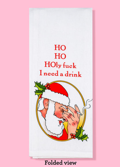 Ho Ho Holy Fuck I Need A Drink Dish Towel PRE ORDER