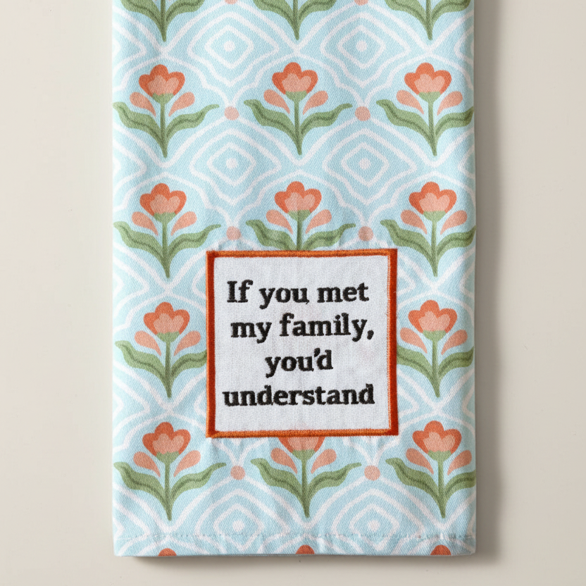 If You Met My Family Dish Towel PRE ORDER