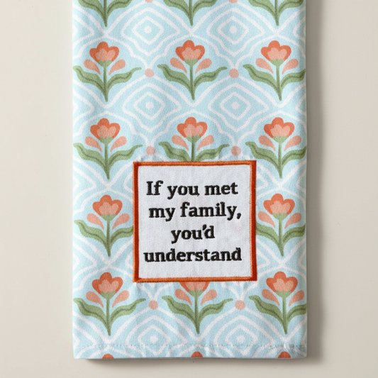 If You Met My Family Dish Towel PRE ORDER