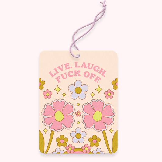 Live Laugh Fuck Off Air Freshener PRE ORDER