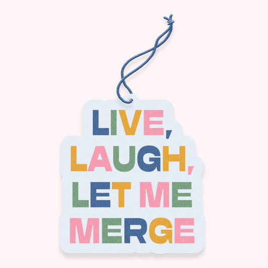 Live Laugh Let Me Merge Air Freshener PRE ORDER