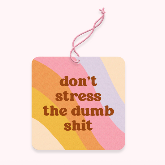 Don't Stress The Dumb Shit Air Freshener