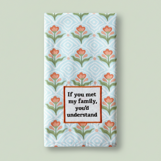 If You Met My Family Dish Towel PRE ORDER