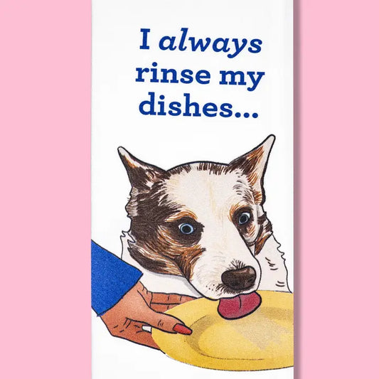 I Always Rinse My Dishes Dish Towel